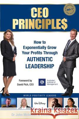 CEO Principles: How to Exponentially Grow Your Profits Through Authentic Leadership John McIntosh Elizabeth McIntosh 9781925288490 Global Publishing Group - książka