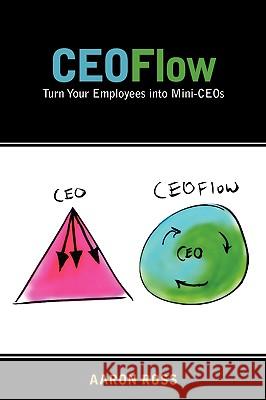 CEOFlow: Turn Your Employees Into Mini-CEOs Ross, Aaron 9780984380206 Pebblestorm - książka