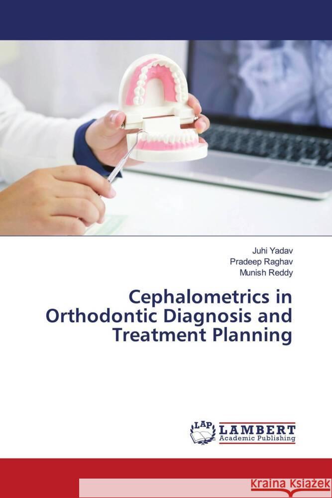 Cephalometrics in Orthodontic Diagnosis and Treatment Planning Juhi Yadav Pradeep Raghav Munish Reddy 9786207460861 LAP Lambert Academic Publishing - książka