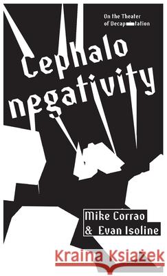 Cephalonegativity: On the Theater of Decapitation Mike Corrao Evan Isoline 9781954899032 Apocalypse Party - książka