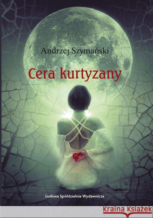 Cera kurtyzany Szymański Andrzej 9788320557480 LSW - książka