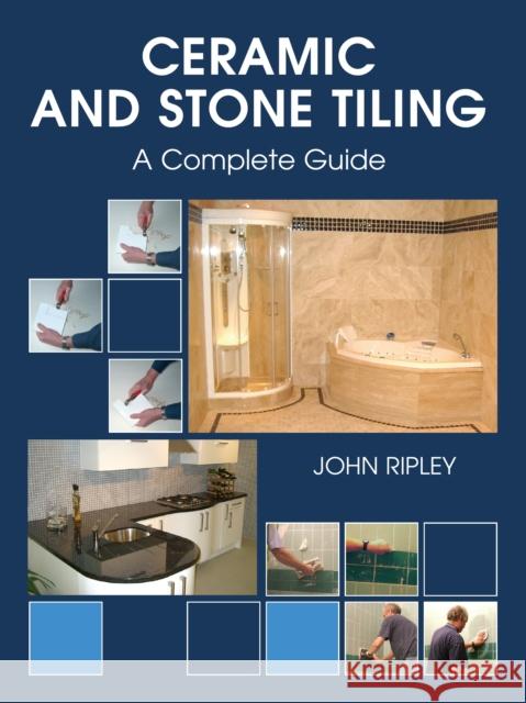 Ceramic and Stone Tiling - A Complete Guide John Ripley 9781861267771  - książka
