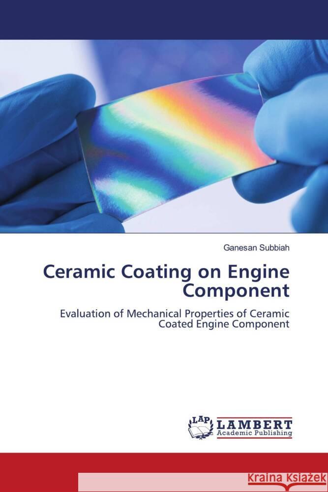 Ceramic Coating on Engine Component Subbiah, Ganesan 9786204752150 LAP Lambert Academic Publishing - książka