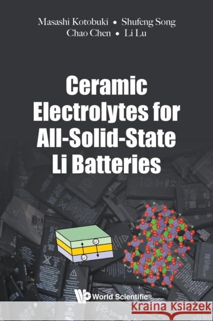 Ceramic Electrolytes for All-Solid-State Li Batteries Masashi Kotobuki                         Shufeng Song                             Chao Chen 9789811227448 World Scientific Publishing Company - książka
