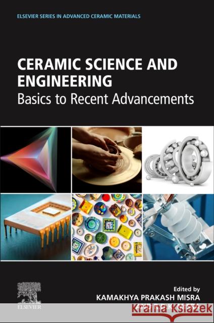 Ceramic Engineering: Fundamentals to Recent Advancements Kamakhya Prakash Misra R. D. K. Misra 9780323899567 Elsevier - książka