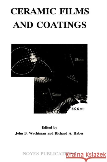 Ceramic Films and Coatings John B. Wachtman Richard A. Haber 9780815513186 Noyes Data Corporation/Noyes Publications - książka