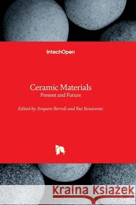 Ceramic Materials - Present and Future Rut Benavente Amparo Borrell 9781837697038 Intechopen - książka