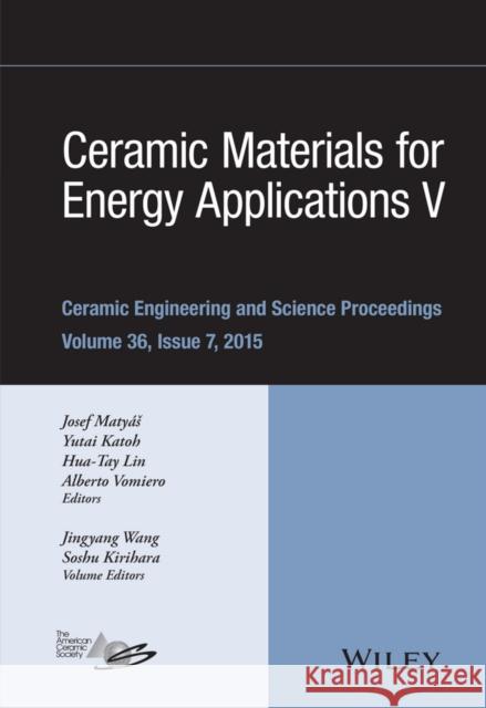 Ceramic Materials for Energy Applications V: A Collection of Papers Presented at the 39th International Conference on Advanced Ceramics and Composites Matyas, Josef 9781119211693 Wiley-American Ceramic Society - książka