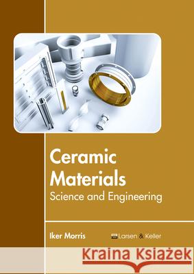 Ceramic Materials: Science and Engineering Iker Morris 9781635490626 Larsen and Keller Education - książka