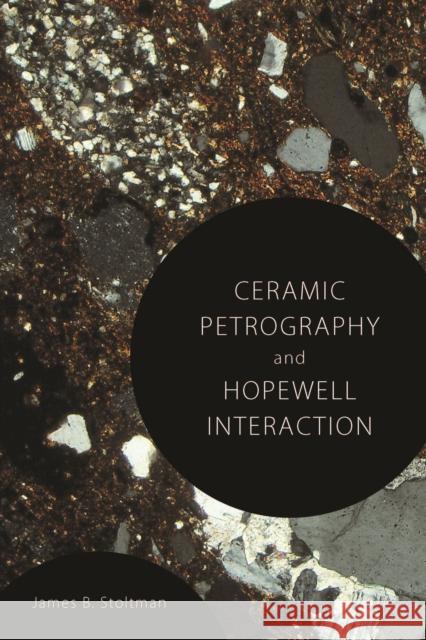 Ceramic Petrography and Hopewell Interaction James B. Stoltman 9780817318598 University Alabama Press - książka