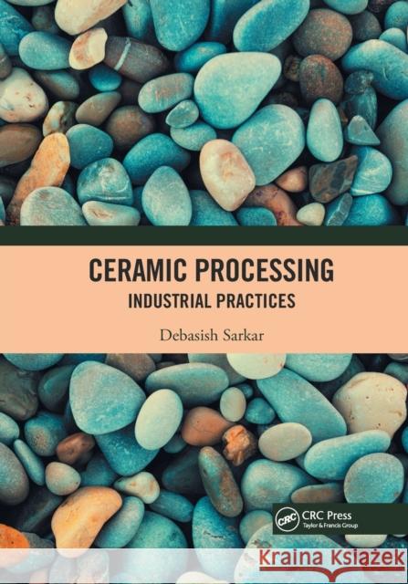 Ceramic Processing: Industrial Practices Debasish Sarkar 9780367727062 CRC Press - książka