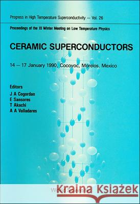 Ceramic Superconductors - Proceedings of the XI Winter Meeting on Low Temperature Physics Juan Antonio Cogordan T. Akachi Ariel A. Valladare 9789810202125 World Scientific Publishing Company - książka