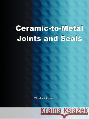 Ceramic-To-Metal Joints and Seals (Ceramics Engineering) Greg Easter 9781934939093 Wexford College Press - książka