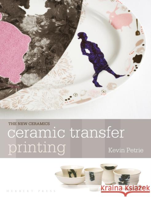 Ceramic Transfer Printing Petrie, Kevin (University of Sunderland, UK) 9781912217663 Bloomsbury Publishing PLC - książka