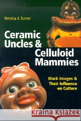 Ceramic Uncles & Celluloid Mammies: Black Images and Their Influence on Culture Turner, Patricia A. 9780813921556 University of Virginia Press - książka