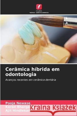 Ceramica hibrida em odontologia Pooja Newase Karan Bhargava Ajit Hindlekar 9786206141075 Edicoes Nosso Conhecimento - książka