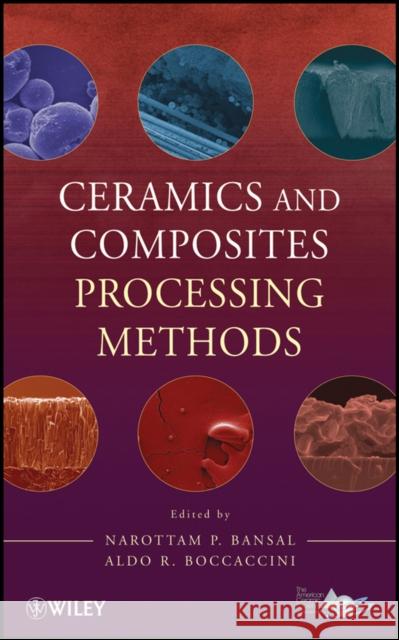 Ceramics and Composites Processing Methods Narottam P. Bansal Aldo Boccaccini 9780470553442 John Wiley & Sons - książka