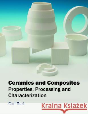 Ceramics and Composites: Properties, Processing and Characterization Carl Burt 9781682850831 Willford Press - książka