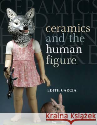 Ceramics and the Human Figure Edith Garcia 9781408132500 Bloomsbury Publishing PLC - książka