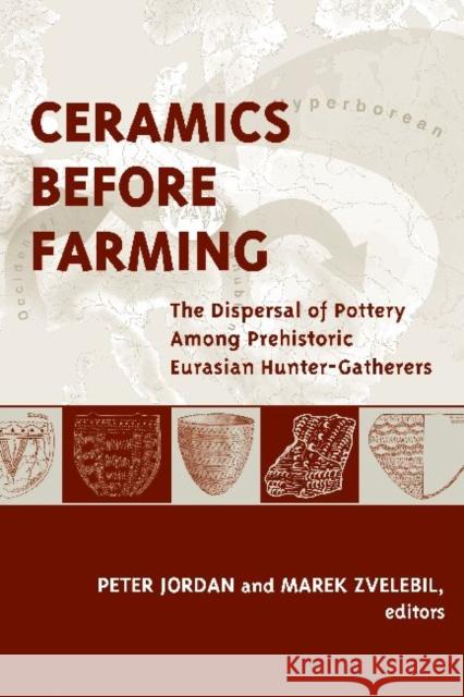 Ceramics Before Farming: The Dispersal of Pottery Among Prehistoric Eurasian Hunter-Gatherers Jordan, Peter 9781611327892 Left Coast Press - książka