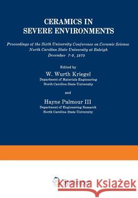 Ceramics in Severe Environments: Proceedings of the Sixth University Conference on Ceramic Science North Carolina State University at Raleigh December Kriegel, Wurth W. 9781468431438 Springer - książka