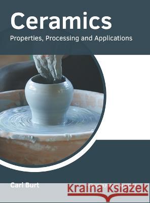 Ceramics: Properties, Processing and Applications Carl Burt 9781639870998 Murphy & Moore Publishing - książka