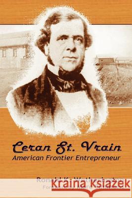 Ceran St. Vrain, American Frontier Entrepreneur Ronald K. Wetherington 9780865348585 Sunstone Press - książka