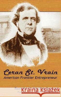 Ceran St. Vrain, American Frontier Entrepreneur Ronald K Wetherington, PH.D. 9781632931955 Sunstone Press - książka