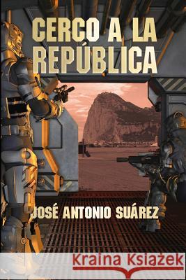 Cerco a la Republica Jose Antonio Suarez 9781500351038 Createspace - książka