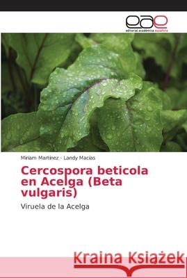 Cercospora beticola en Acelga (Beta vulgaris) Martínez, Miriam 9786202166447 Editorial Académica Española - książka