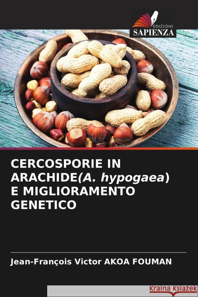 CERCOSPORIE IN ARACHIDE(A. hypogaea) E MIGLIORAMENTO GENETICO AKOA FOUMAN, Jean-François Victor 9786206879930 Edizioni Sapienza - książka