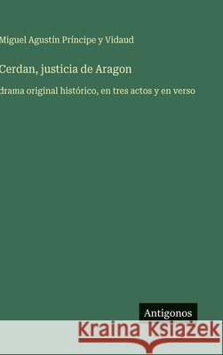 Cerdan, justicia de Aragon: drama original hist?rico, en tres actos y en verso Miguel Agust?n Pr?ncip 9783563846308 Antigonos Verlag - książka