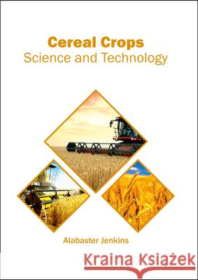 Cereal Crops: Science and Technology Alabaster Jenkins 9781682863800 Syrawood Publishing House - książka