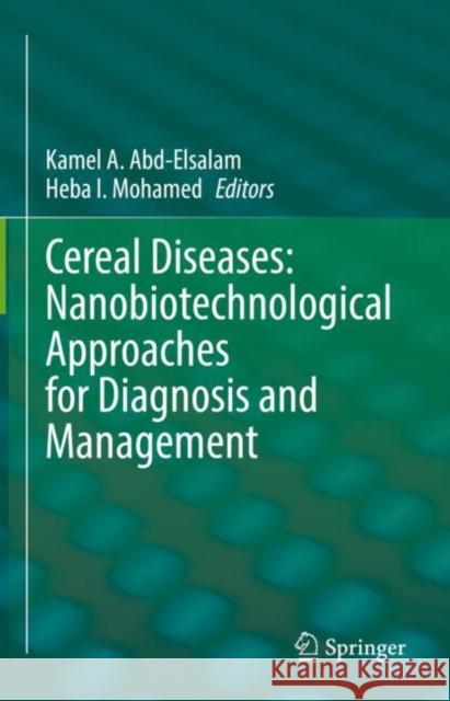 Cereal Diseases: Nanobiotechnological Approaches for Diagnosis and Management Kamel A. Abd-Elsalam Heba I. Mohamed 9789811931192 Springer - książka