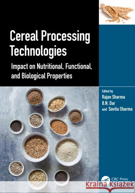 Cereal Processing Technologies: Impact on Nutritional, Functional, and Biological Properties Rajan Sharma Basharat Nabi Dar Savita Sharma 9781032150338 CRC Press - książka