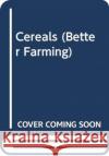 Cereals (Better Farming) Food and Agriculture Organization of the   9789251001509 Food & Agriculture Organization of the United