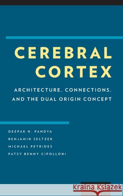 Cerebral Cortex: Architecture, Connections, and the Dual Origin Concept Pandya, Deepak 9780195385151 Oxford University Press, USA - książka