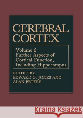 Cerebral Cortex: Further Aspects of Cortical Function, Including Hippocampus Jones, Edward G. 9781461566182 Springer - książka