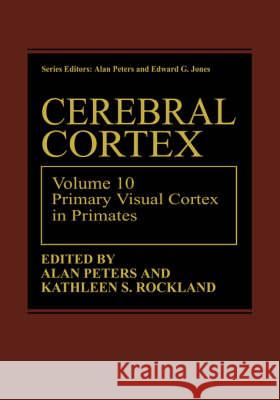 Cerebral Cortex: Volume 10 Primary Visual Cortex in Primates Peters, Alan 9780306446054 Kluwer Academic Publishers - książka
