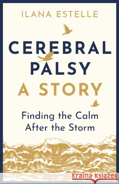 Cerebral Palsy: A Story: Finding the Calm After the Storm Ilana Estelle 9781913062118 RedDoor Press - książka