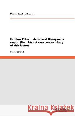 Cerebral Palsy in children of Ohangwena region (Namibia): A case control study of risk factors Marine Stephen Kimaro 9783640958351 Grin Verlag - książka