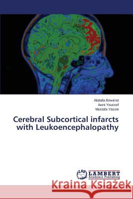 Cerebral Subcortical infarcts with Leukoencephalopathy Bowirrat Abdalla                         Youssef Awni                             Yassin Mustafa 9783659649035 LAP Lambert Academic Publishing - książka