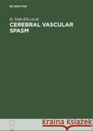 Cerebral Vascular Spasm: A New Diagnostic and Neurosurgical Approach, Based on Advances in Neuropharmacology and Neurosciences Voth, D. 9783110100297 Walter de Gruyter - książka