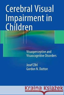 Cerebral Visual Impairment in Children: Visuoperceptive and Visuocognitive Disorders Zihl, Josef 9783709119242 Springer - książka