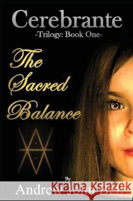 Cerebrante: Book One - The Sacred Balance Andrew John Bell 9781999926465 Independant Publisher - książka