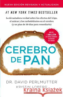 Cerebro de Pan (Edición Actualizada) / Grain Brain: The Surprising Truth about Wheat, Carbs, and Sugar Perlmutter, David 9781644730089 PRH Grupo Editorial - książka