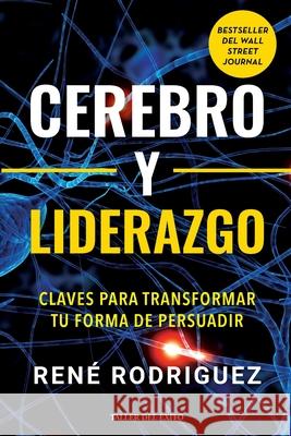 Cerebro y liderazgo: Claves para transformar tu forma de persuadir Rene Rodr?guez 9781607388036 Taller del Exito - książka