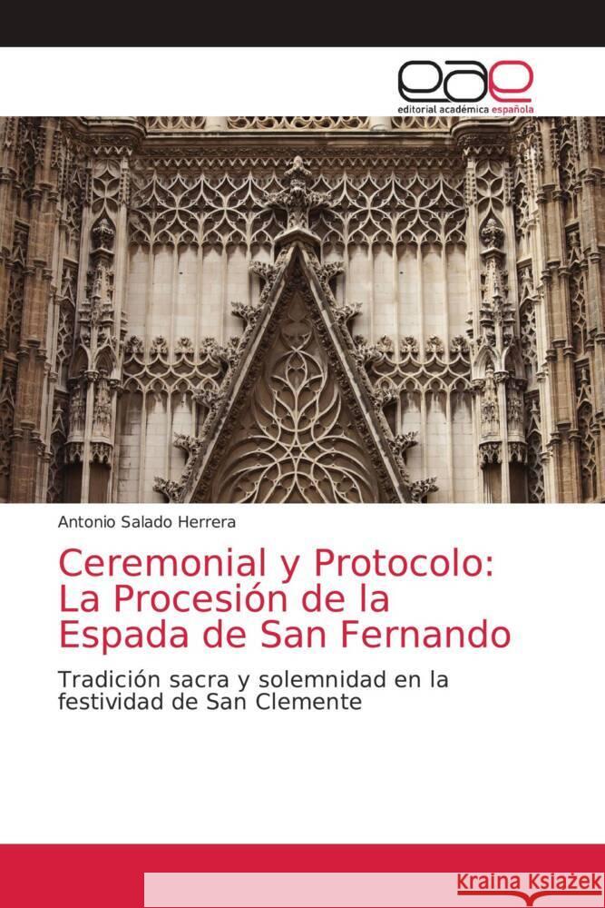 Ceremonial y Protocolo: La Procesión de la Espada de San Fernando Salado Herrera, Antonio 9786202166270 Editorial Académica Española - książka