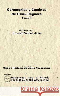 Ceremonias y Caminos de Eshu Eleguara. Tomo II Ernesto Valde 9781435724129 Lulu.com - książka
