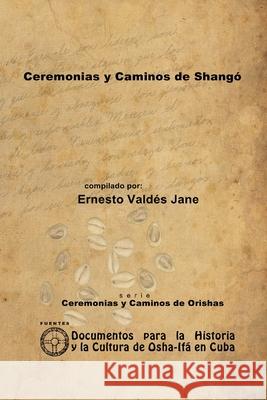 Ceremonias Y Caminos De Shango Ernesto Valdes Jane 9781257987825 Lulu.com - książka